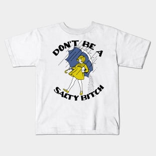 don't be a salty bitch Kids T-Shirt
